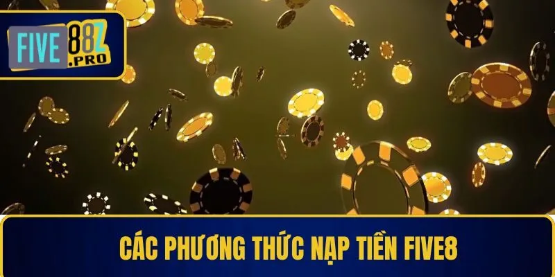 Tổng hợp các phương thức nạp tiền Five88