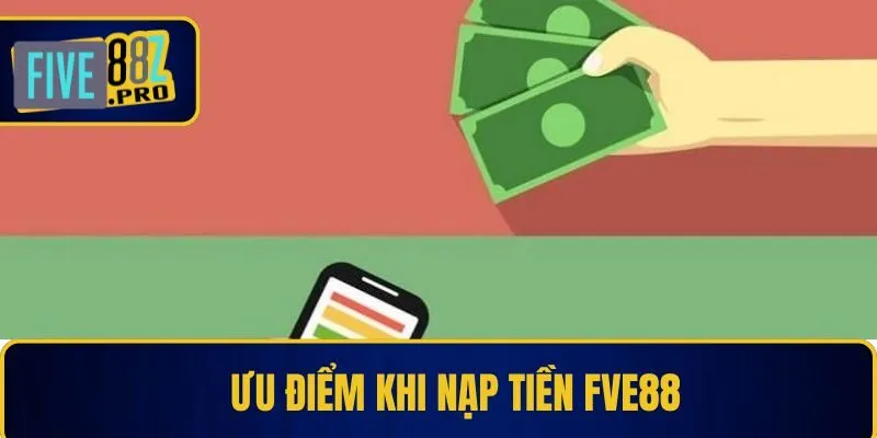Ưu điểm của quy trình nạp tiền Fve88