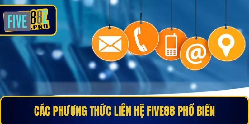 Các phương thức liên hệ Five88 phổ biến